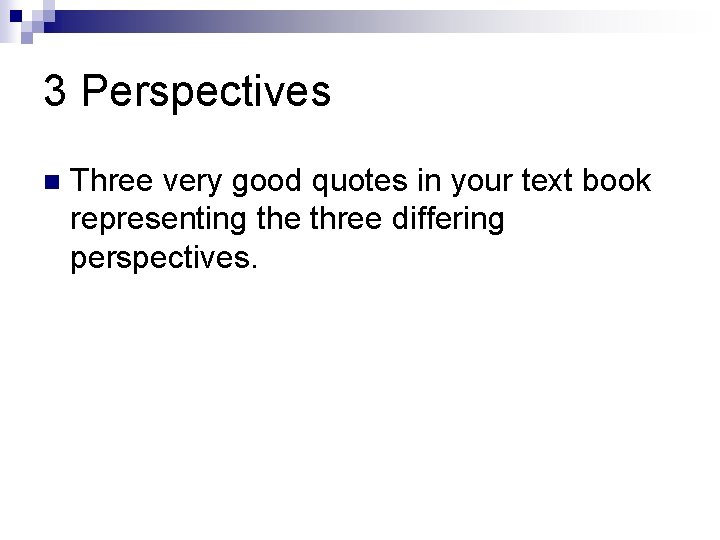 3 Perspectives n Three very good quotes in your text book representing the three