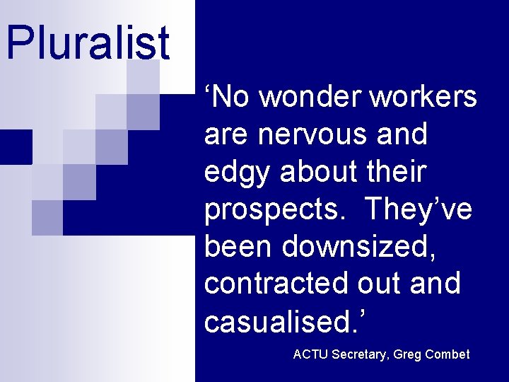 Pluralist ‘No wonder workers are nervous and edgy about their prospects. They’ve been downsized,