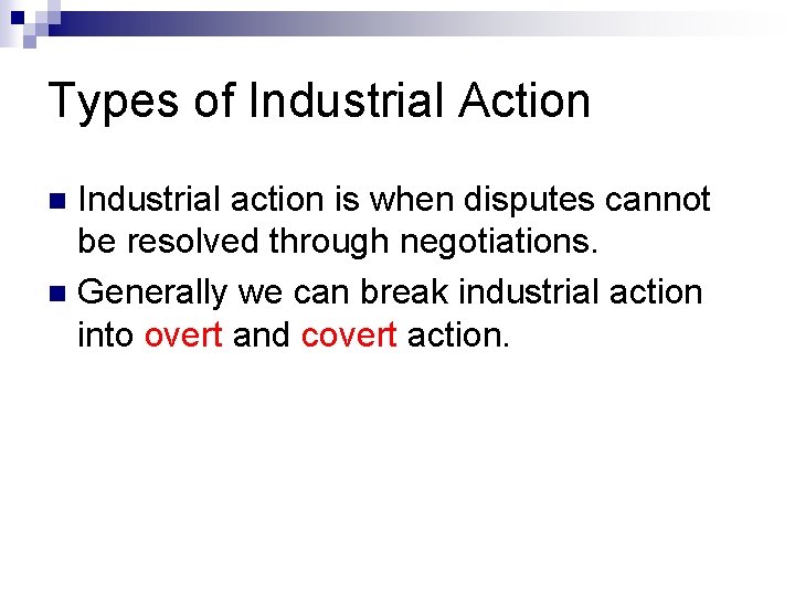 Types of Industrial Action Industrial action is when disputes cannot be resolved through negotiations.