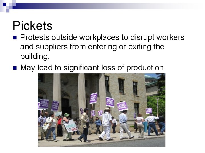 Pickets n n Protests outside workplaces to disrupt workers and suppliers from entering or