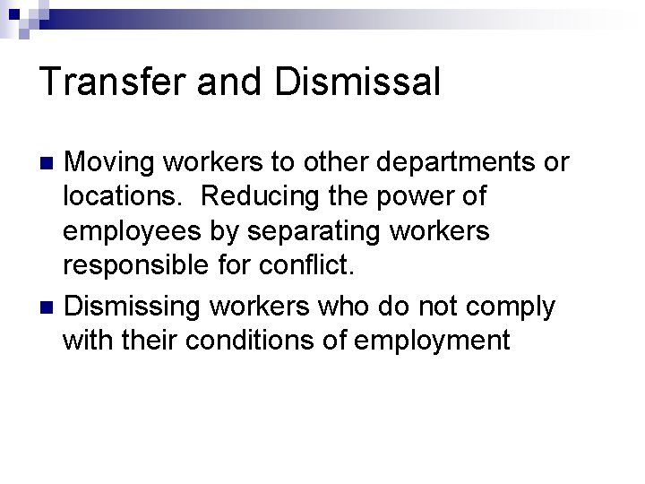Transfer and Dismissal Moving workers to other departments or locations. Reducing the power of