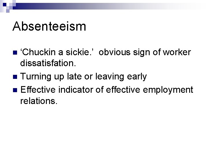 Absenteeism ‘Chuckin a sickie. ’ obvious sign of worker dissatisfation. n Turning up late
