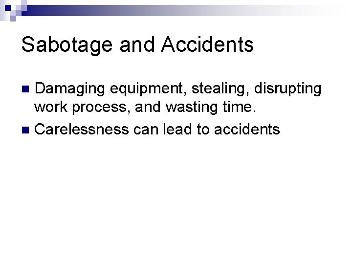 Sabotage and Accidents Damaging equipment, stealing, disrupting work process, and wasting time. n Carelessness