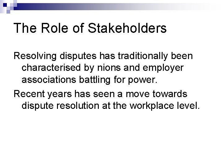 The Role of Stakeholders Resolving disputes has traditionally been characterised by nions and employer