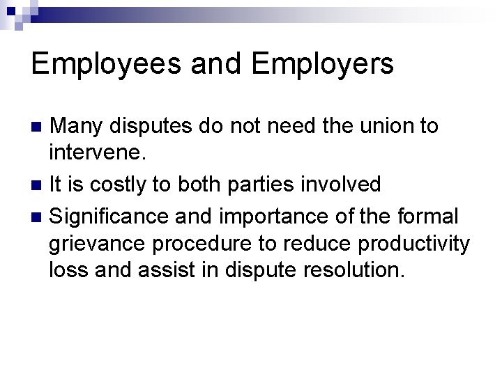 Employees and Employers Many disputes do not need the union to intervene. n It