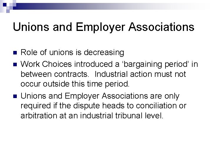 Unions and Employer Associations n n n Role of unions is decreasing Work Choices