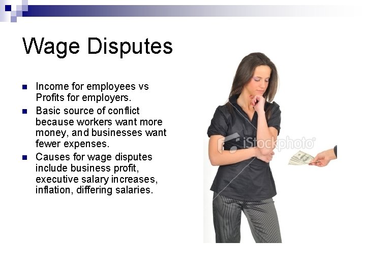 Wage Disputes n n n Income for employees vs Profits for employers. Basic source