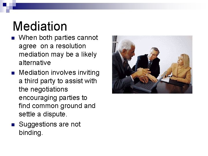 Mediation n When both parties cannot agree on a resolution mediation may be a