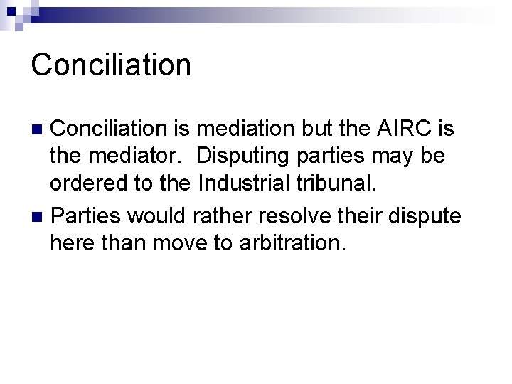 Conciliation is mediation but the AIRC is the mediator. Disputing parties may be ordered