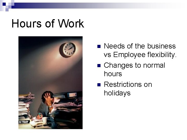 Hours of Work n n n Needs of the business vs Employee flexibility. Changes
