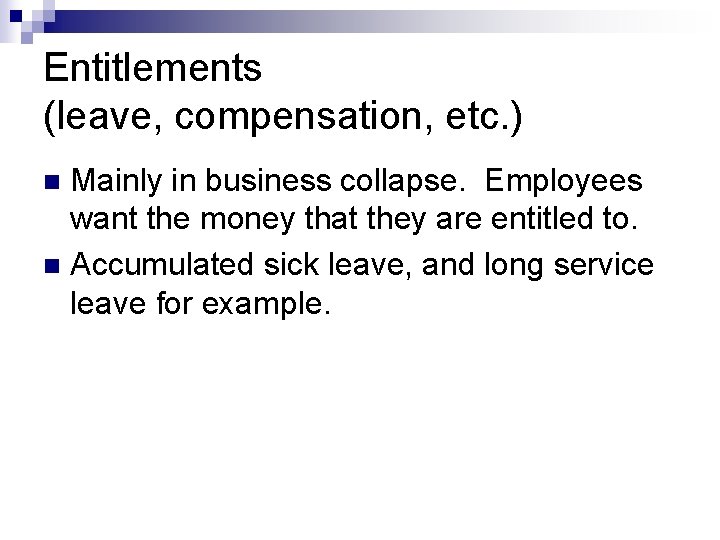 Entitlements (leave, compensation, etc. ) Mainly in business collapse. Employees want the money that