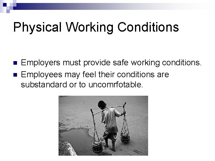 Physical Working Conditions n n Employers must provide safe working conditions. Employees may feel