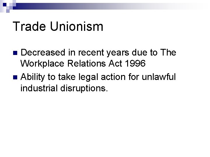 Trade Unionism Decreased in recent years due to The Workplace Relations Act 1996 n