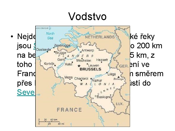 Vodstvo • Nejdelší a nejvýznamnější belgické řeky jsou Šelda (dlouhá 350 km, z toho