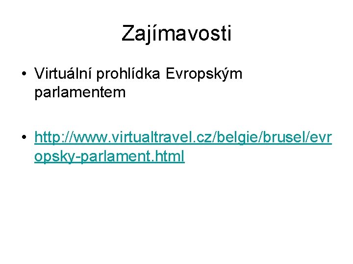 Zajímavosti • Virtuální prohlídka Evropským parlamentem • http: //www. virtualtravel. cz/belgie/brusel/evr opsky-parlament. html 