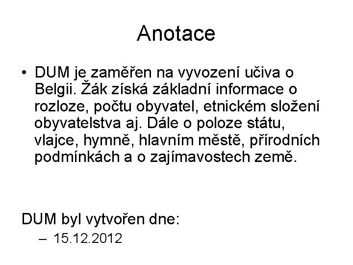 Anotace • DUM je zaměřen na vyvození učiva o Belgii. Žák získá základní informace Anotace • DUM je zaměřen na vyvození učiva o Belgii. Žák získá základní informace