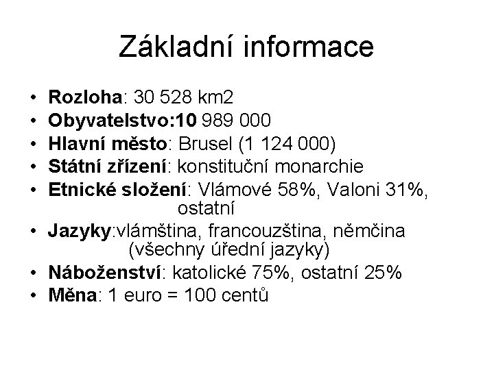 Základní informace • • • Rozloha: 30 528 km 2 Obyvatelstvo: 10 989 000 Základní informace • • • Rozloha: 30 528 km 2 Obyvatelstvo: 10 989 000