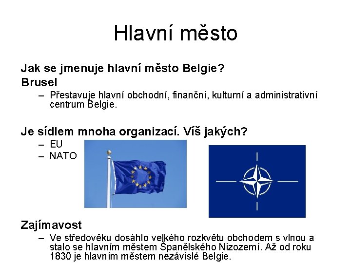 Hlavní město Jak se jmenuje hlavní město Belgie? Brusel – Přestavuje hlavní obchodní, finanční,