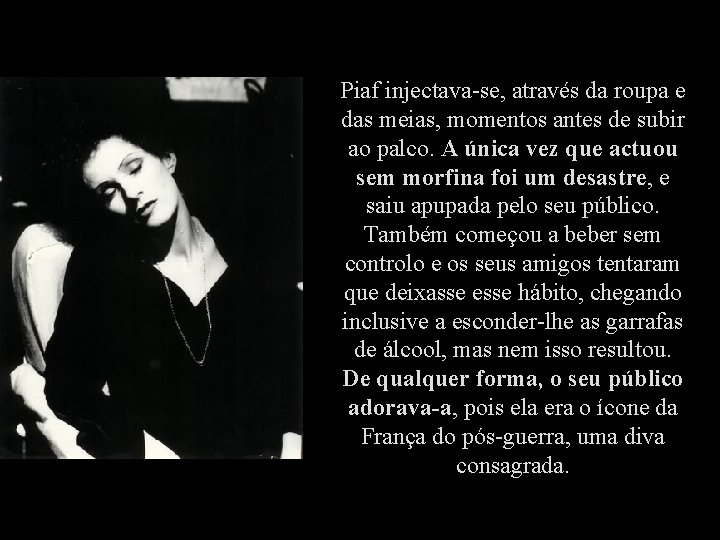 Piaf injectava-se, através da roupa e das meias, momentos antes de subir ao palco.