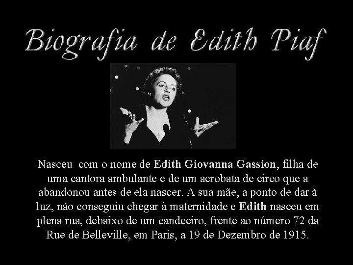 Nasceu com o nome de Edith Giovanna Gassion, filha de uma cantora ambulante e