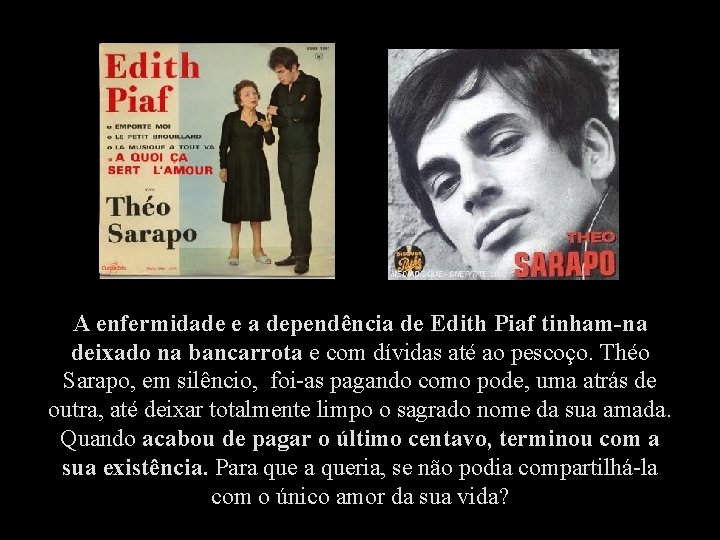 A enfermidade e a dependência de Edith Piaf tinham-na deixado na bancarrota e com