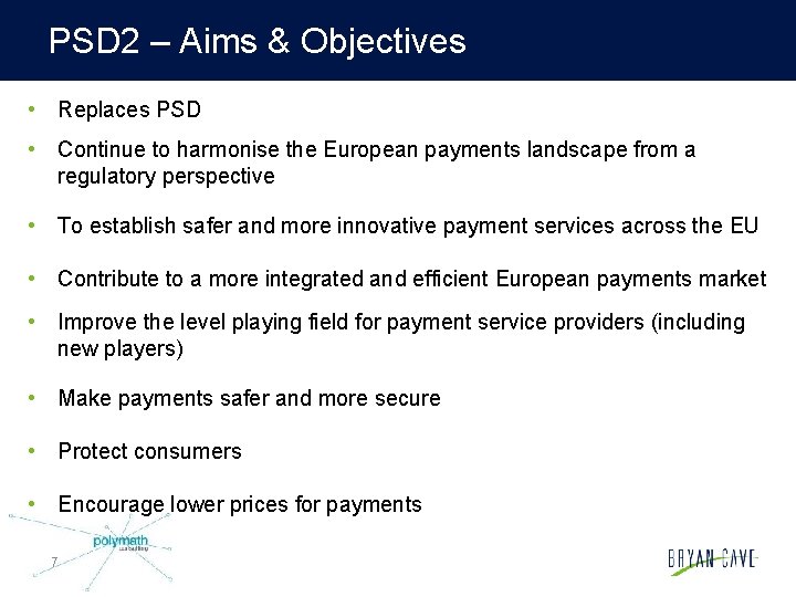 PSD 2 – Aims & Objectives • Replaces PSD • Continue to harmonise the