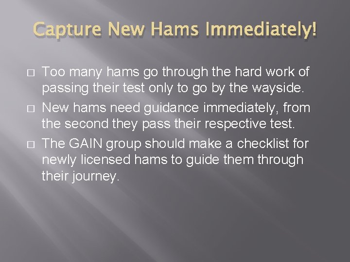 Capture New Hams Immediately! � � � Too many hams go through the hard