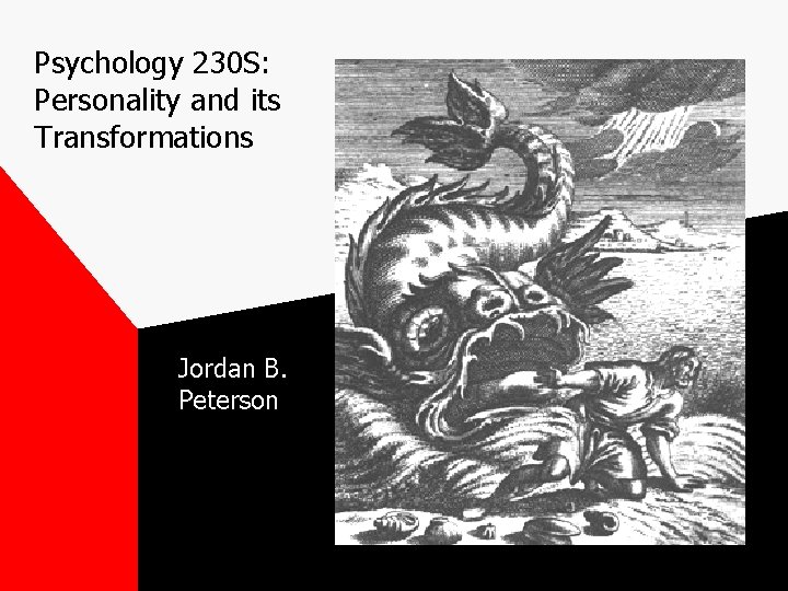 Psychology 230 S: Personality and its Transformations Jordan B. Peterson Psychology 230 S: Personality and its Transformations Jordan B. Peterson