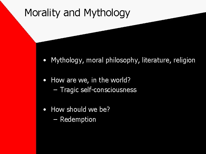 Morality and Mythology • Mythology, moral philosophy, literature, religion • How are we, in Morality and Mythology • Mythology, moral philosophy, literature, religion • How are we, in
