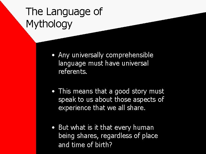 The Language of Mythology • Any universally comprehensible language must have universal referents. • The Language of Mythology • Any universally comprehensible language must have universal referents. •