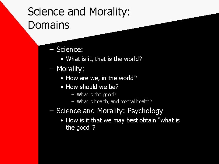 Science and Morality: Domains – Science: • What is it, that is the world? Science and Morality: Domains – Science: • What is it, that is the world?