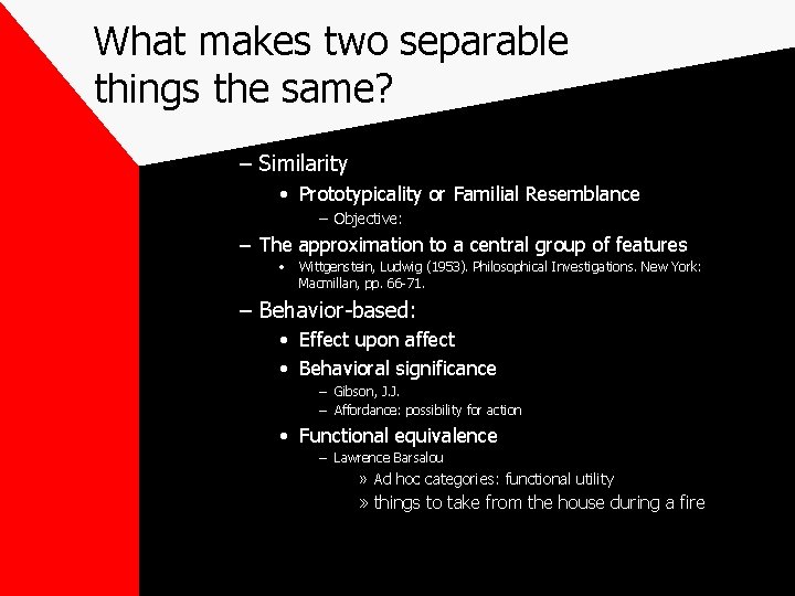 What makes two separable things the same? – Similarity • Prototypicality or Familial Resemblance What makes two separable things the same? – Similarity • Prototypicality or Familial Resemblance