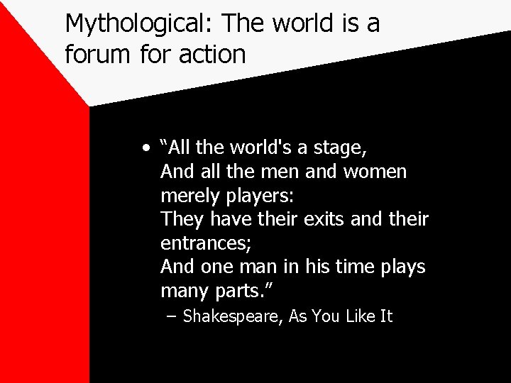 Mythological: The world is a forum for action • “All the world's a stage, Mythological: The world is a forum for action • “All the world's a stage,
