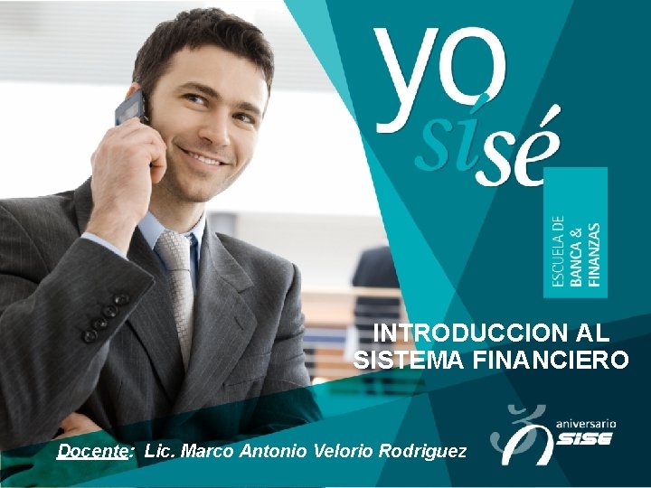 INTRODUCCION AL SISTEMA FINANCIERO Docente: Lic. Marco Antonio Velorio Rodriguez 