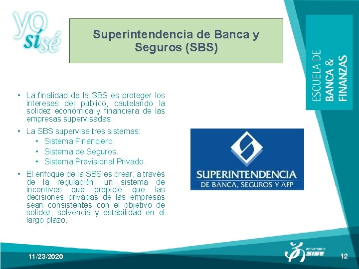 Superintendencia de Banca y Seguros (SBS) • La finalidad de la SBS es proteger Superintendencia de Banca y Seguros (SBS) • La finalidad de la SBS es proteger