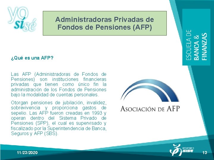 Administradoras Privadas de Fondos de Pensiones (AFP) ¿Qué es una AFP? Las AFP (Administradoras