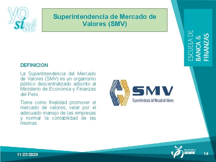 Superintendencia de Mercado de Valores (SMV) DEFINICION La Superintendencia del Mercado de Valores (SMV) Superintendencia de Mercado de Valores (SMV) DEFINICION La Superintendencia del Mercado de Valores (SMV)