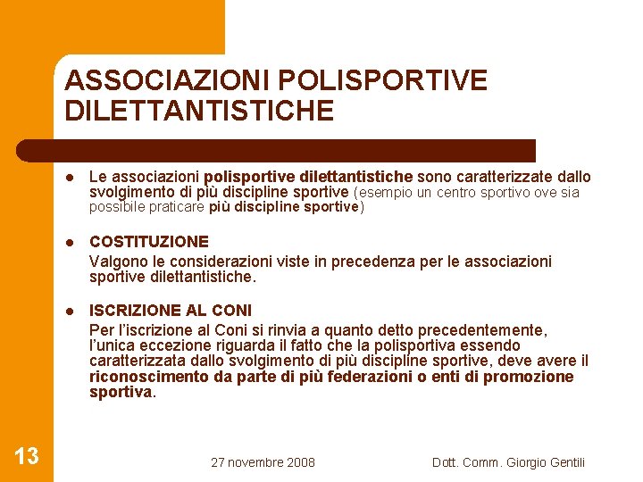 ASSOCIAZIONI POLISPORTIVE DILETTANTISTICHE l Le associazioni polisportive dilettantistiche sono caratterizzate dallo svolgimento di più