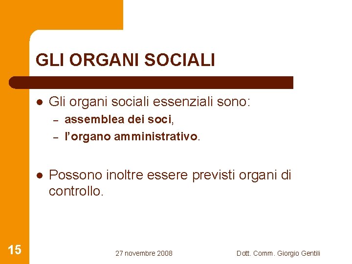 GLI ORGANI SOCIALI l Gli organi sociali essenziali sono: – – l 15 assemblea