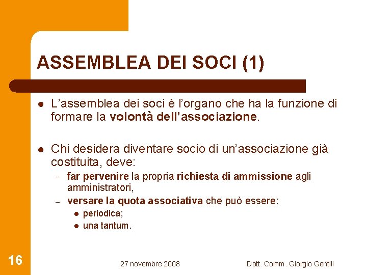 ASSEMBLEA DEI SOCI (1) l L’assemblea dei soci è l’organo che ha la funzione