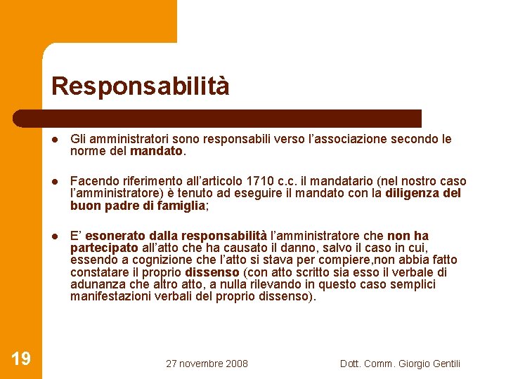 Responsabilità 19 l Gli amministratori sono responsabili verso l’associazione secondo le norme del mandato.