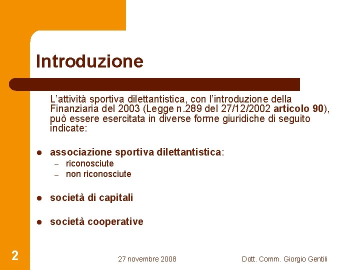 Introduzione L’attività sportiva dilettantistica, con l’introduzione della Finanziaria del 2003 (Legge n. 289 del