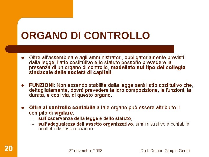 ORGANO DI CONTROLLO l Oltre all’assemblea e agli amministratori, obbligatoriamente previsti dalla legge, l’atto