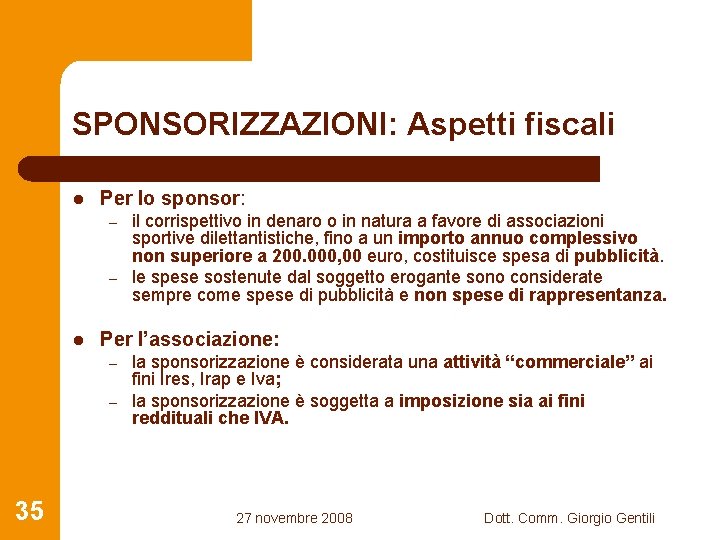 SPONSORIZZAZIONI: Aspetti fiscali l Per lo sponsor: – – l Per l’associazione: – –