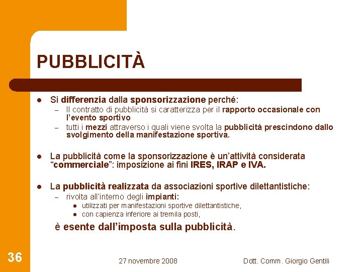 PUBBLICITÀ l Si differenzia dalla sponsorizzazione perché: – – Il contratto di pubblicità si