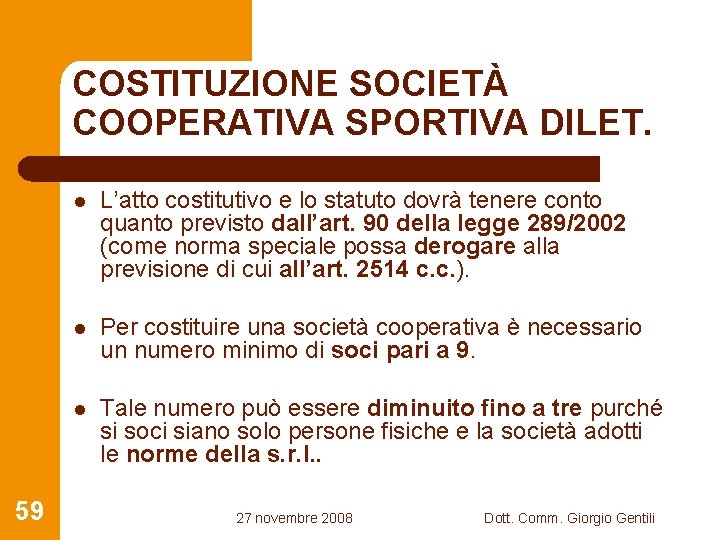 COSTITUZIONE SOCIETÀ COOPERATIVA SPORTIVA DILET. 59 l L’atto costitutivo e lo statuto dovrà tenere