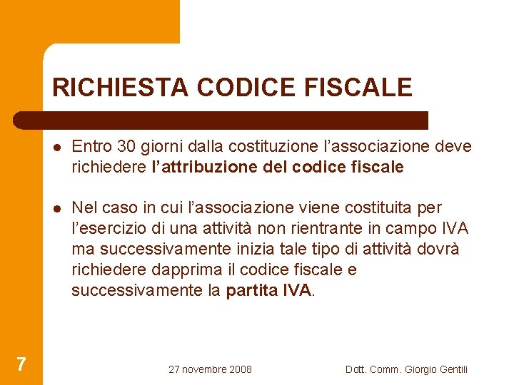 RICHIESTA CODICE FISCALE 7 l Entro 30 giorni dalla costituzione l’associazione deve richiedere l’attribuzione