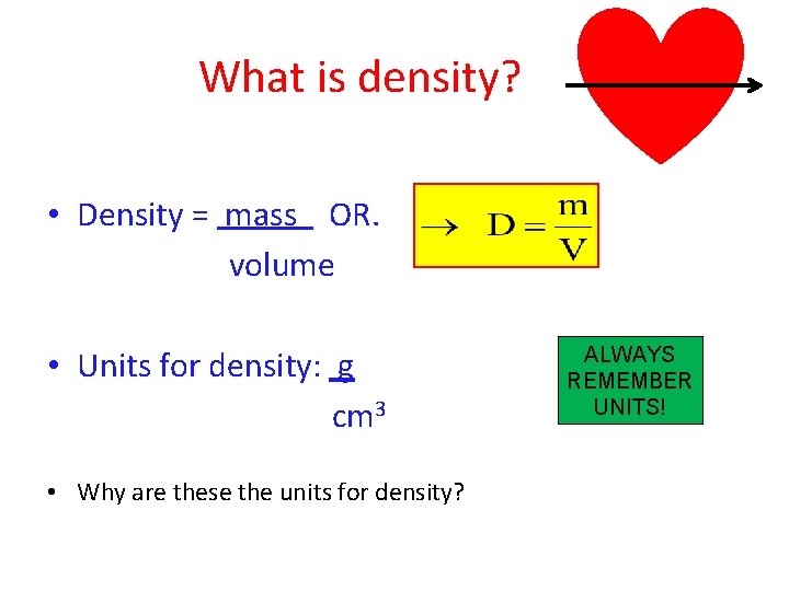 What is density? • Density = mass OR. volume • Units for density: g