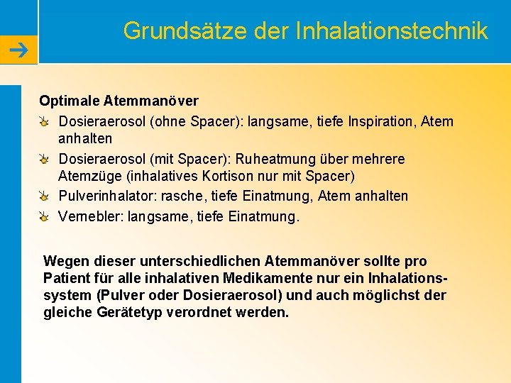 Grundsätze der Inhalationstechnik Optimale Atemmanöver Dosieraerosol (ohne Spacer): langsame, tiefe Inspiration, Atem anhalten Dosieraerosol