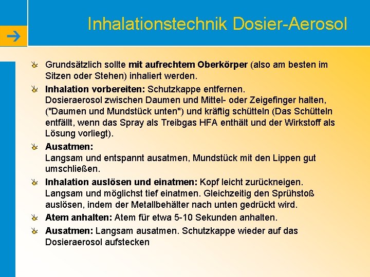 Inhalationstechnik Dosier-Aerosol Grundsätzlich sollte mit aufrechtem Oberkörper (also am besten im Sitzen oder Stehen)